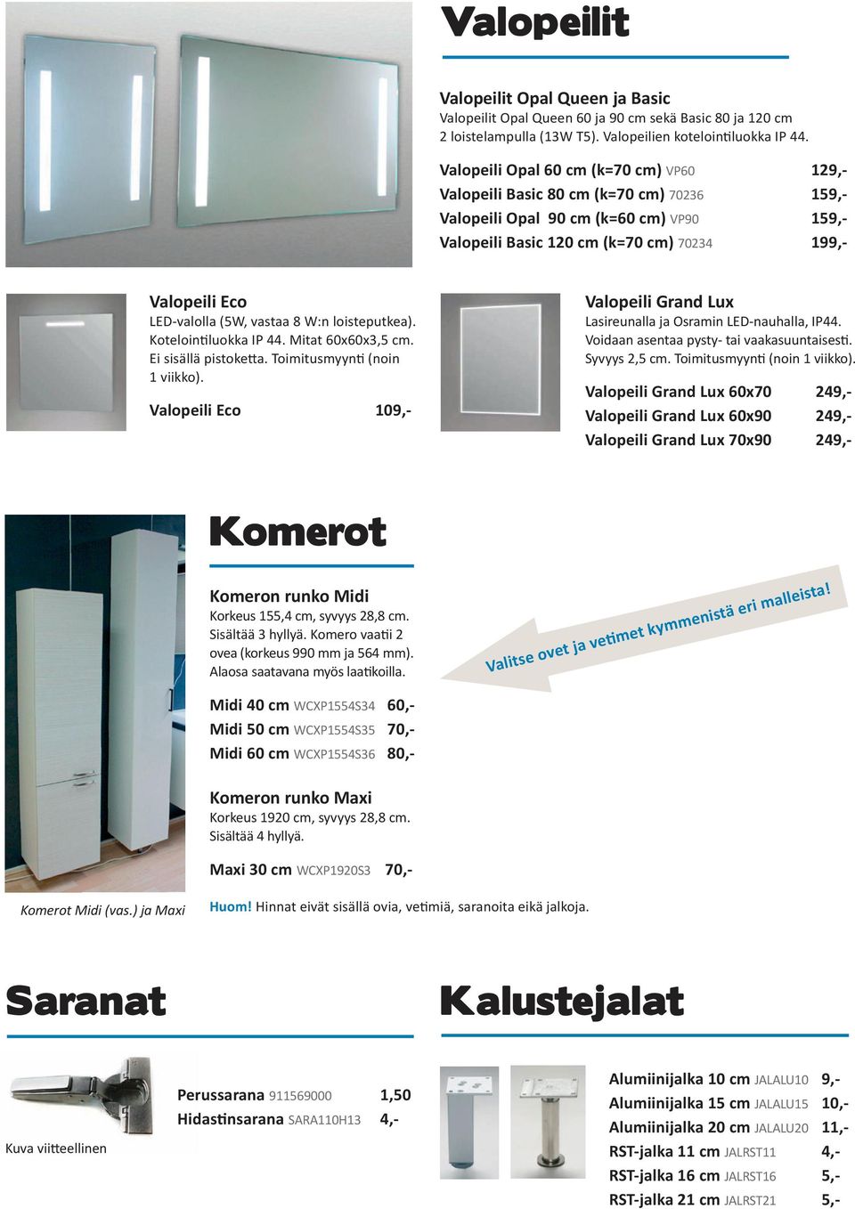 (5W, vastaa 8 W:n loisteputkea). Kotelointiluokka IP 44. Mitat 60x60x3,5 cm. Ei sisällä pistoketta. Toimitusmyynti (noin 1 viikko).