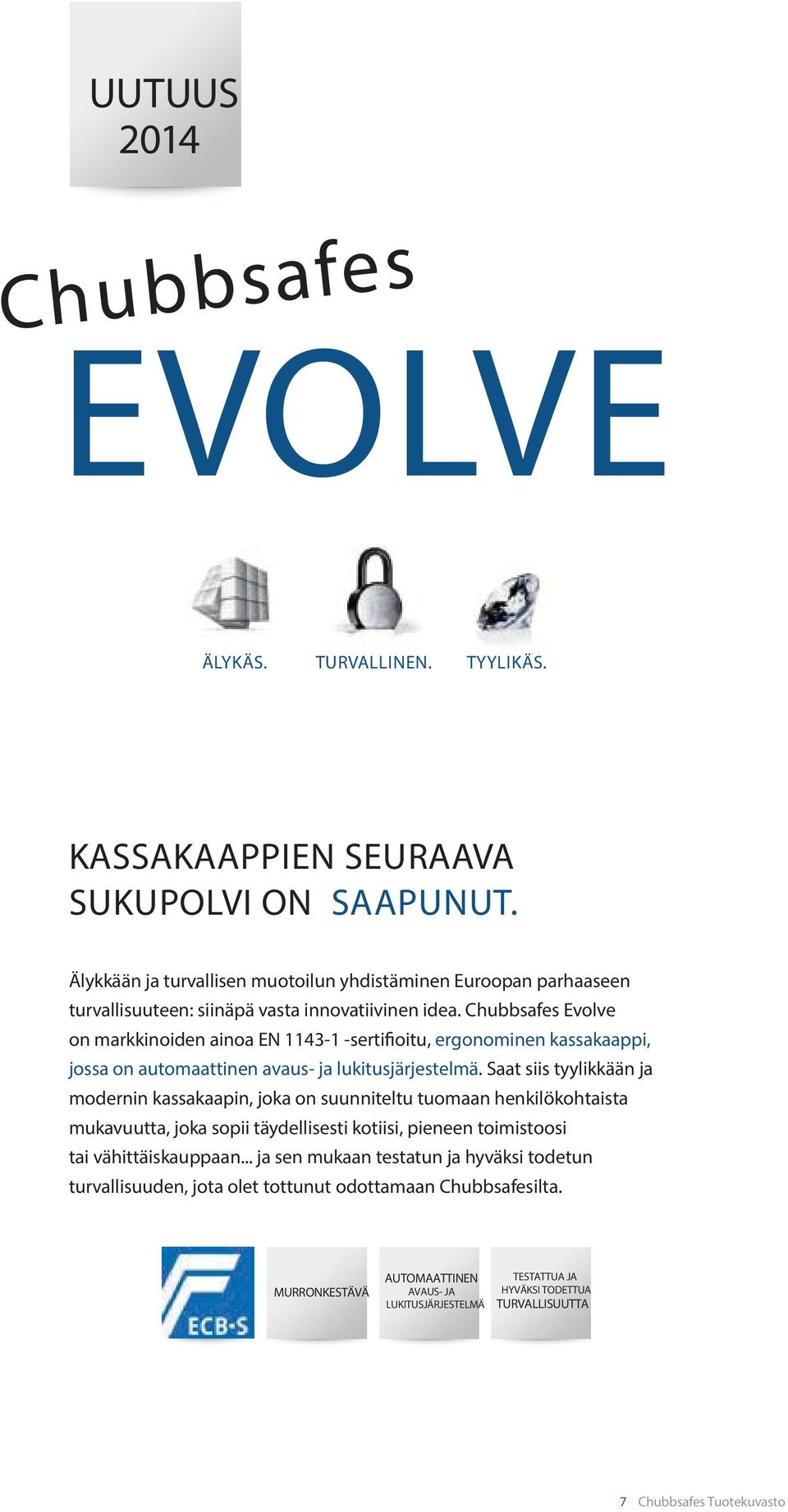 Chubbsafes Evolve on markkinoiden ainoa EN 1143-1 -sertifioitu, ergonominen kassakaappi, jossa on automaattinen avaus- ja lukitusjärjestelmä.