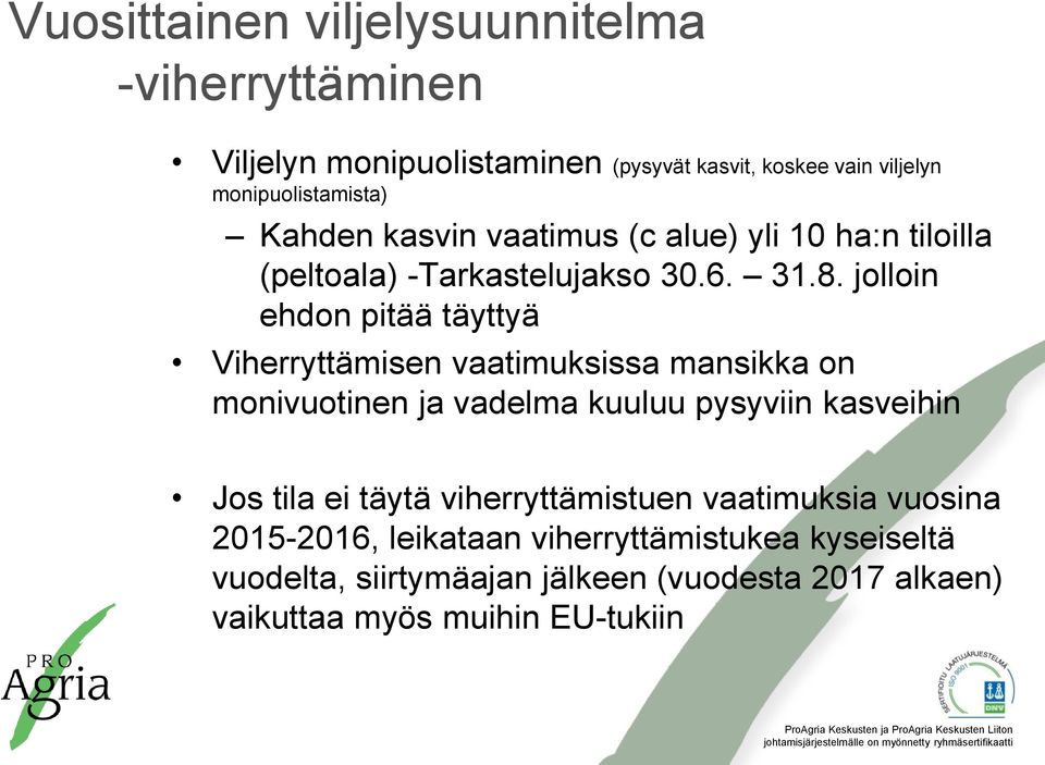 jolloin ehdon pitää täyttyä Viherryttämisen vaatimuksissa mansikka on monivuotinen ja vadelma kuuluu pysyviin kasveihin Jos tila ei