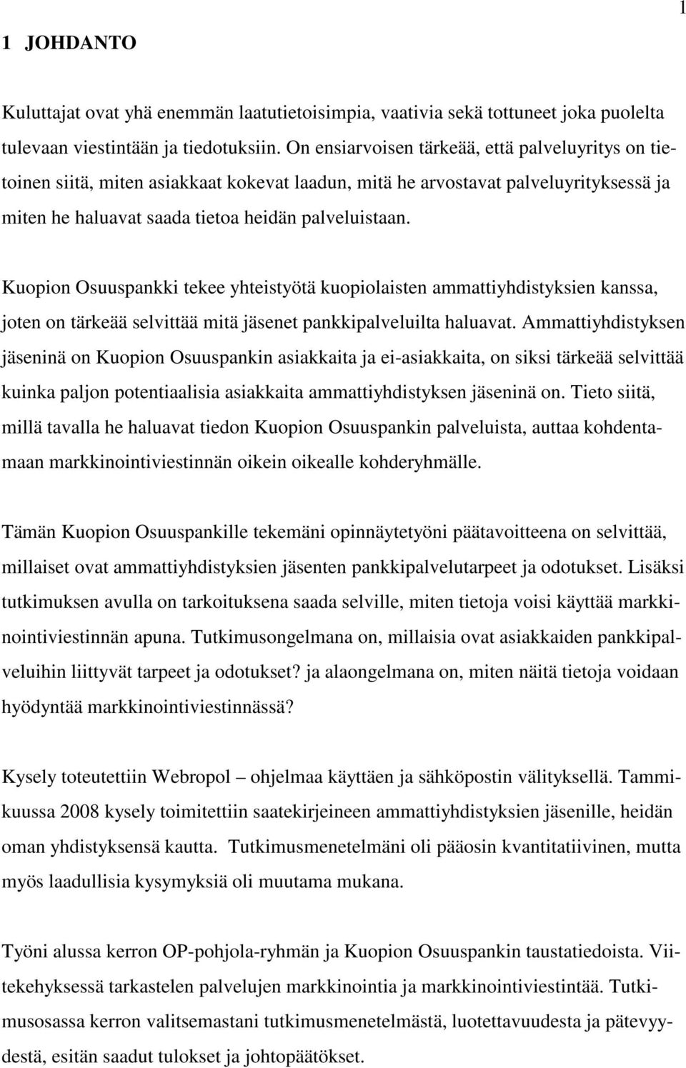 Kuopion Osuuspankki tekee yhteistyötä kuopiolaisten ammattiyhdistyksien kanssa, joten on tärkeää selvittää mitä jäsenet pankkipalveluilta haluavat.