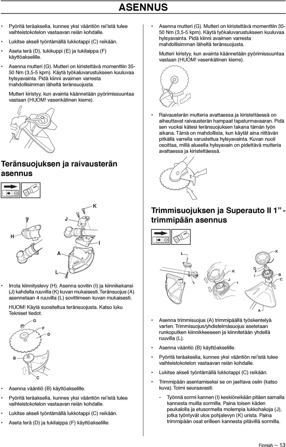 Pidä kiinni avaimen varresta mahdollisimman läheltä teränsuojusta. Mutteri kiristyy, kun avainta käännetään pyörimissuuntaa vastaan (HUOM vasenkätinen kierre). Asenna mutteri (G).