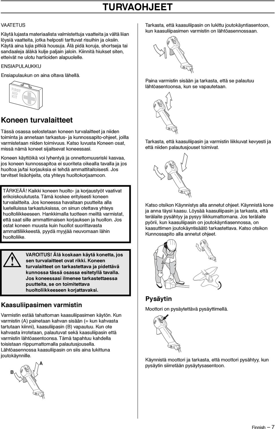 Tarkasta, että kaasuliipasin on lukittu joutokäyntiasentoon, kun kaasuliipasimen varmistin on lähtöasennossaan.