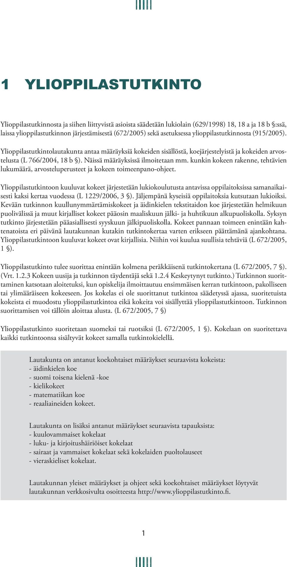 kunkin kokeen rakenne, tehtävien lukumäärä, arvosteluperusteet ja kokeen toimeenpano-ohjeet.