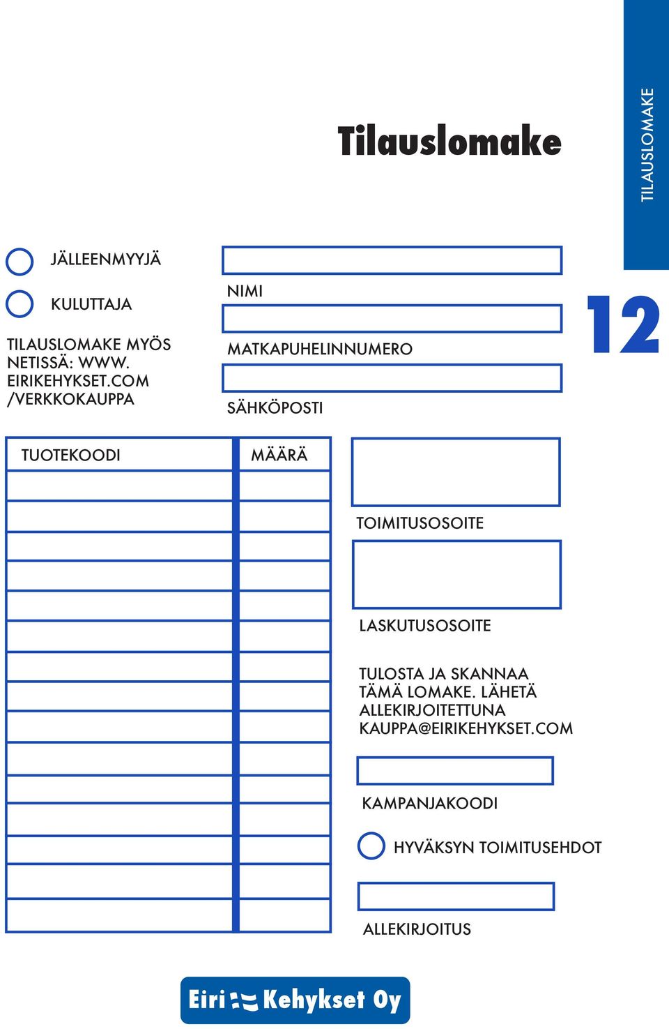 COM /VERKKOKAUPPA NIMI MATKAPUHELINNUMERO SÄHKÖPOSTI 12 TUOTEKOODI MÄÄRÄ