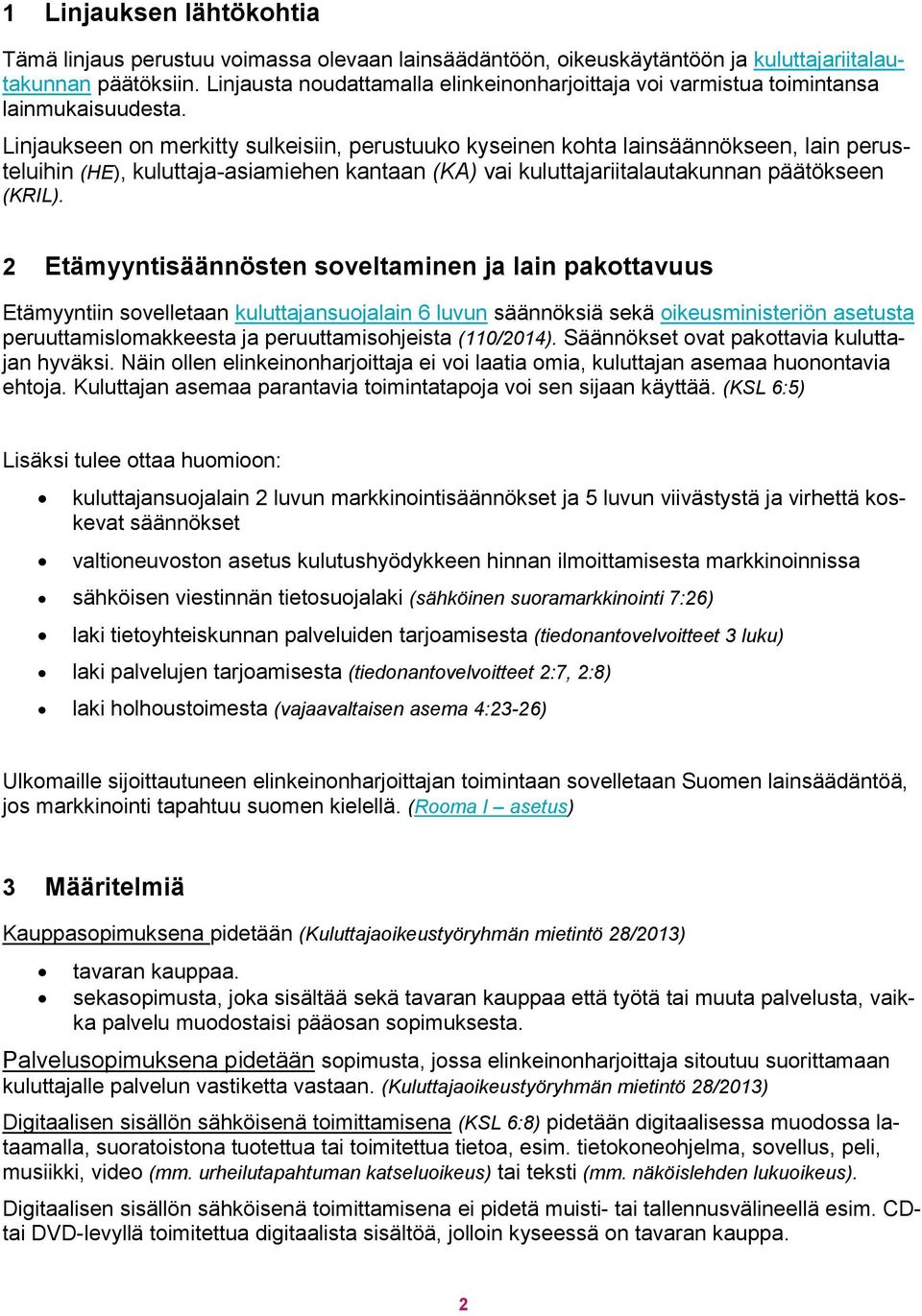 Linjaukseen on merkitty sulkeisiin, perustuuko kyseinen kohta lainsäännökseen, lain perusteluihin (HE), kuluttaja-asiamiehen kantaan (KA) vai kuluttajariitalautakunnan päätökseen (KRIL).