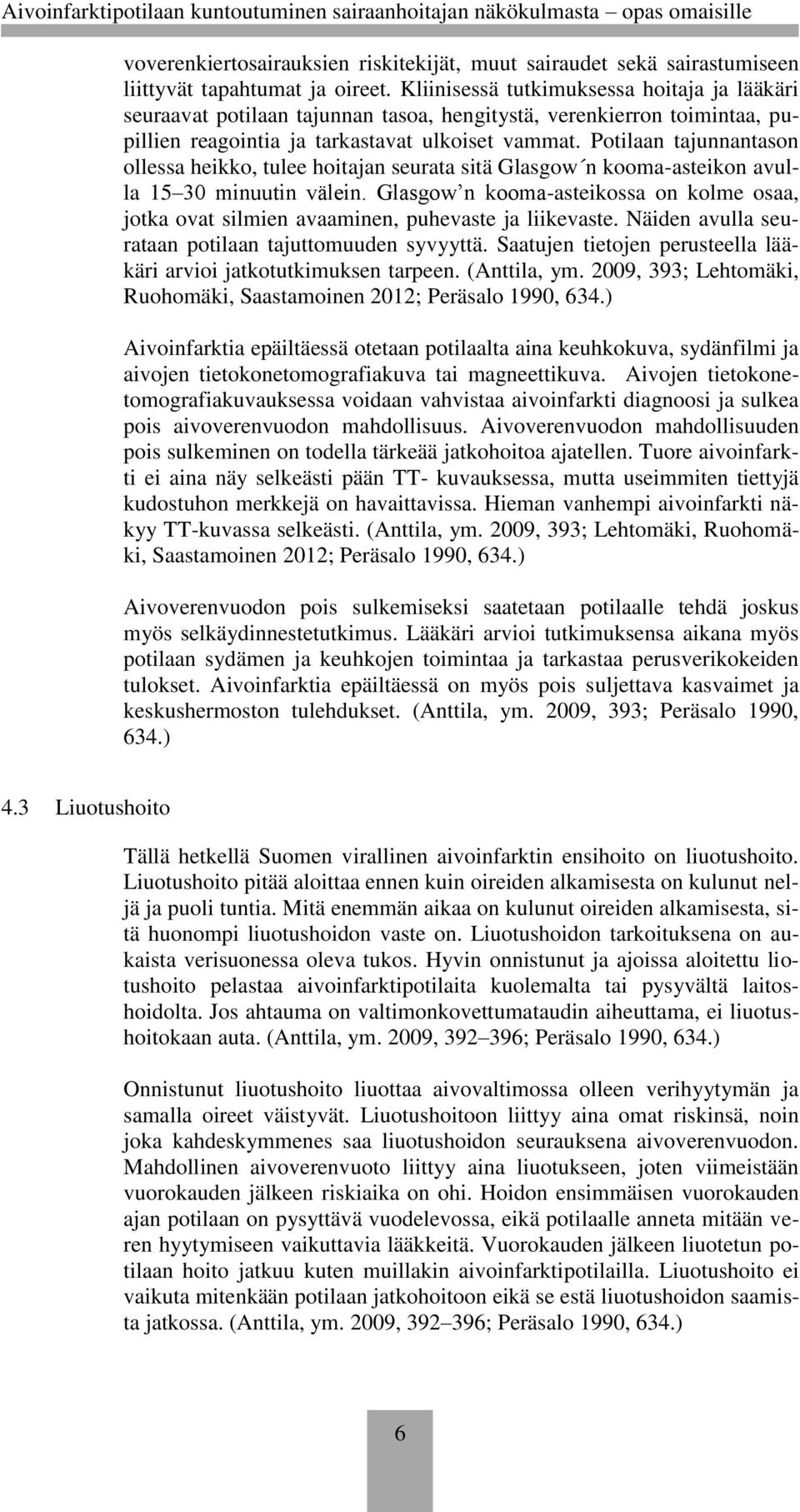 Potilaan tajunnantason ollessa heikko, tulee hoitajan seurata sitä Glasgow n kooma-asteikon avulla 15 30 minuutin välein.