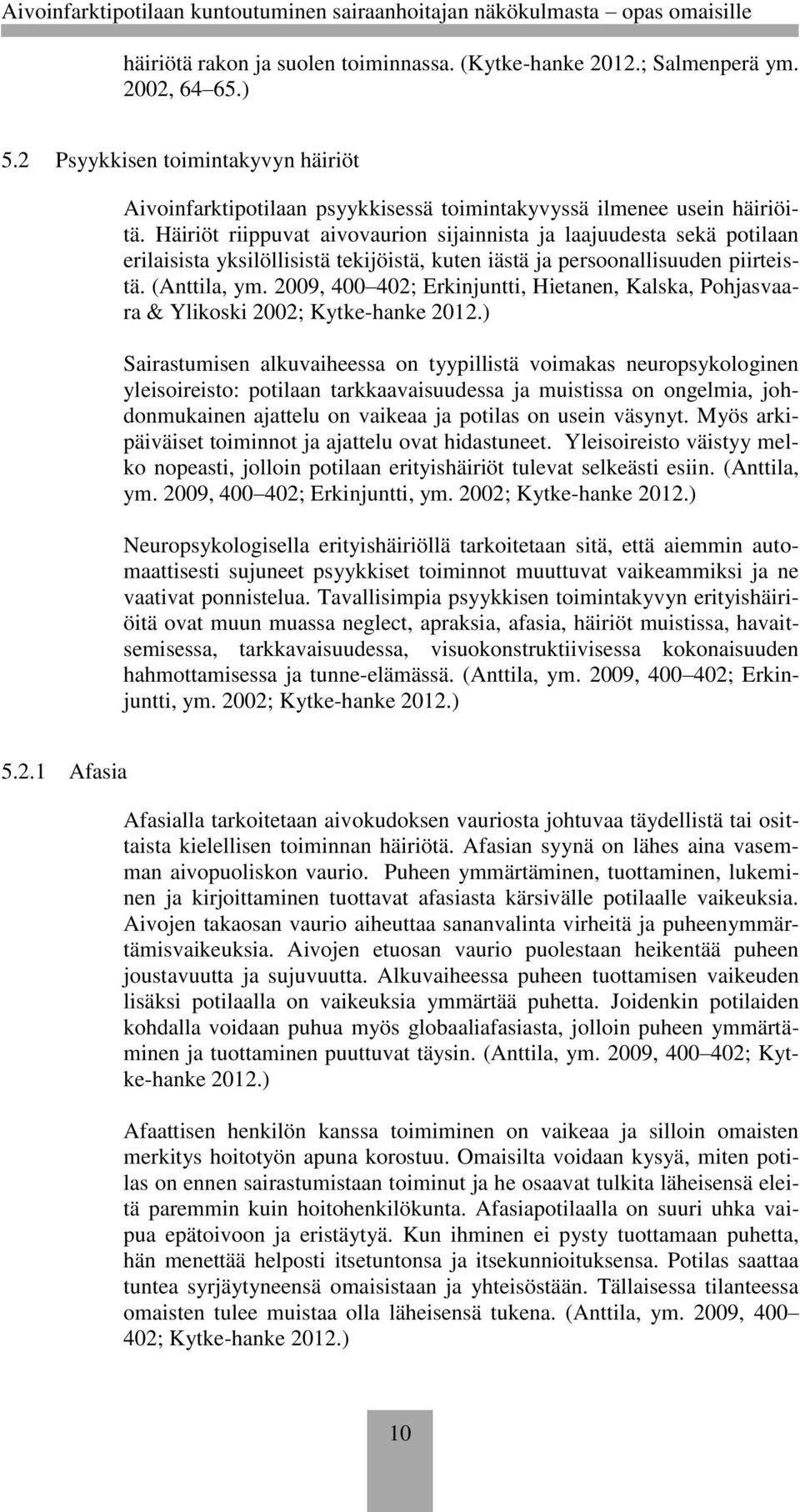 2009, 400 402; Erkinjuntti, Hietanen, Kalska, Pohjasvaara & Ylikoski 2002; Kytke-hanke 2012.