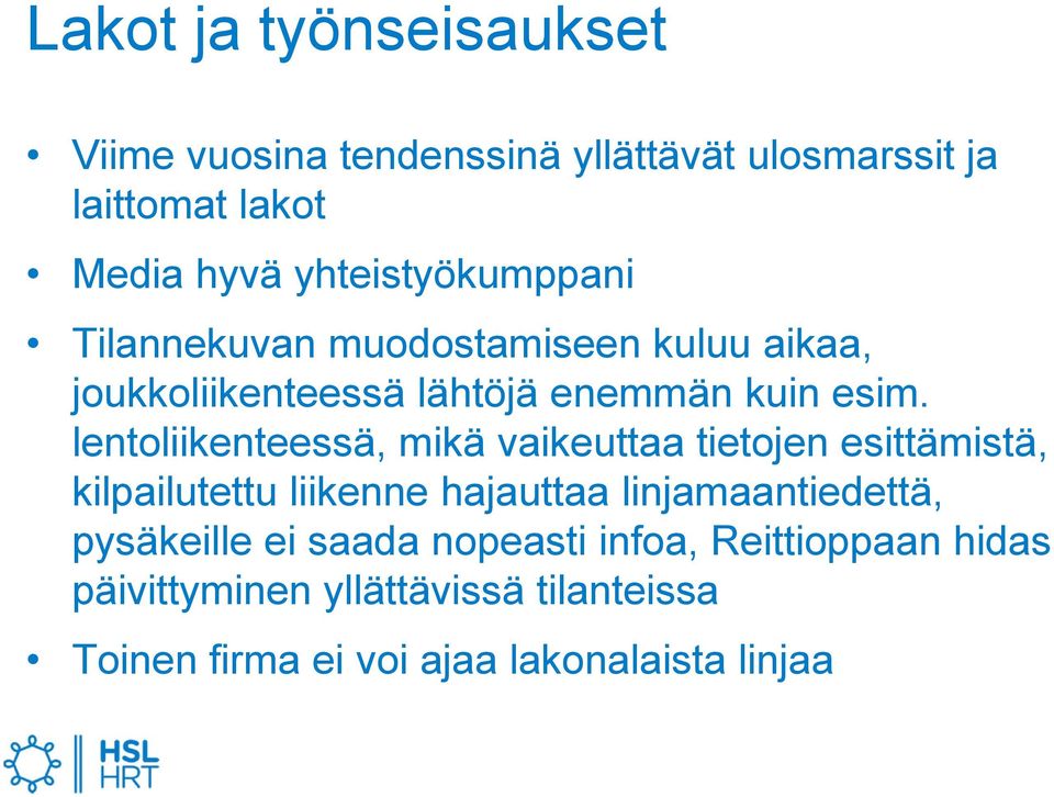 lentoliikenteessä, mikä vaikeuttaa tietojen esittämistä, kilpailutettu liikenne hajauttaa linjamaantiedettä,