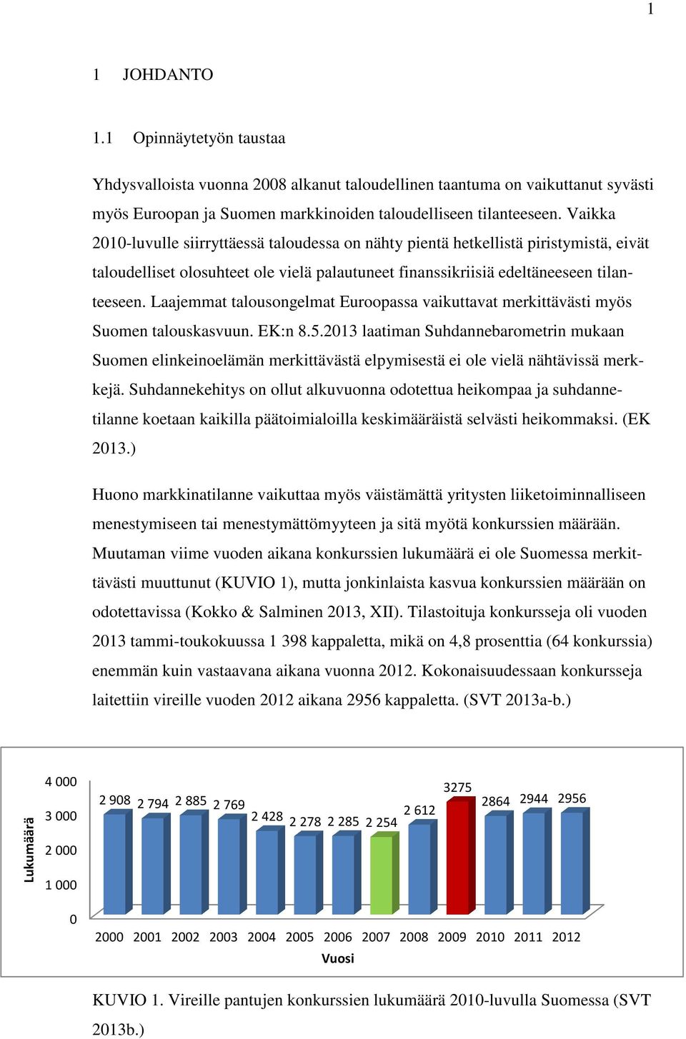 Laajemmat talousongelmat Euroopassa vaikuttavat merkittävästi myös Suomen talouskasvuun. EK:n 8.5.