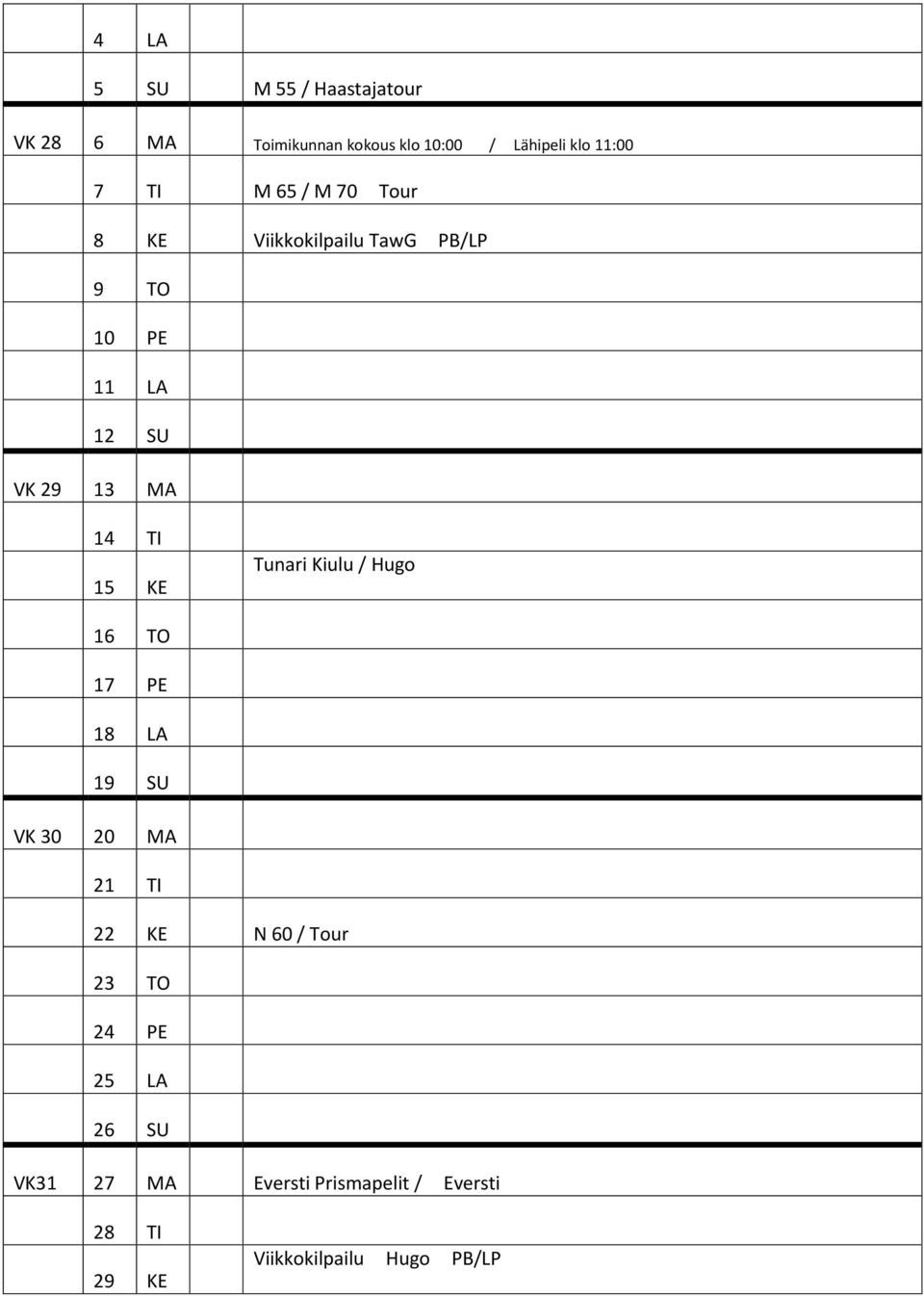 15 KE Tunari Kiulu / Hugo 16 TO 17 PE 18 LA 19 SU VK 30 20 MA 21 TI 22 KE N 60 / Tour 23 TO