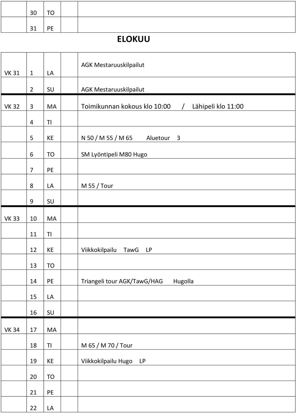 7 PE 8 LA M 55 / Tour 9 SU VK 33 10 MA 11 TI 12 KE Viikkokilpailu TawG LP 13 TO 14 PE Triangeli tour