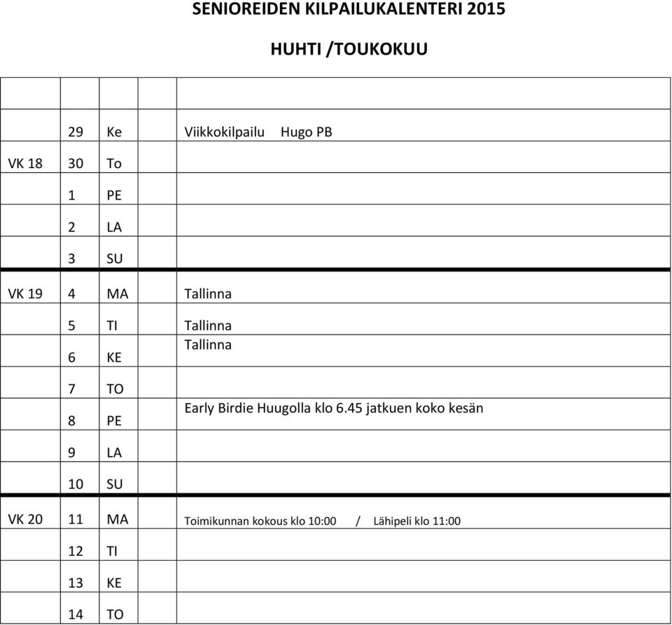 Tallinna 7 TO 8 PE Early Birdie Huugolla klo 6.