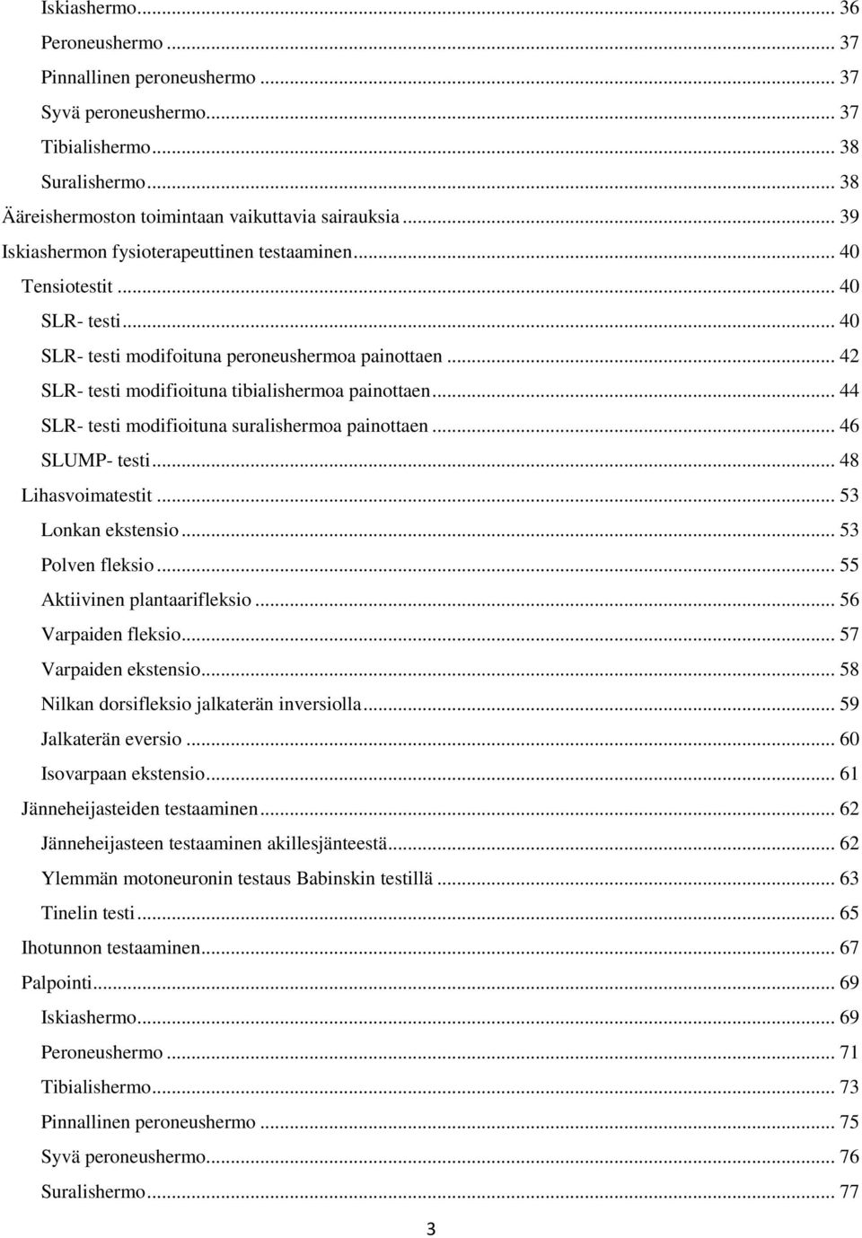 .. 44 SLR- testi modifioituna suralishermoa painottaen... 46 SLUMP- testi... 48 Lihasvoimatestit... 53 Lonkan ekstensio... 53 Polven fleksio... 55 Aktiivinen plantaarifleksio... 56 Varpaiden fleksio.