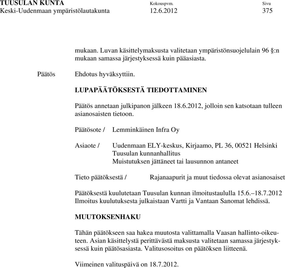 Päätösote / Asiaote / Lemminkäinen Infra Oy Uudenmaan ELY-keskus, Kirjaamo, PL 36, 00521 Helsinki Tuusulan kunnanhallitus Muistutuksen jättäneet tai lausunnon antaneet Tieto päätöksestä /