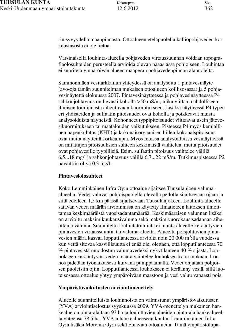 Louhintaa ei suoriteta ympäröivän alueen maaperän pohjavedenpinnan alapuolelta.
