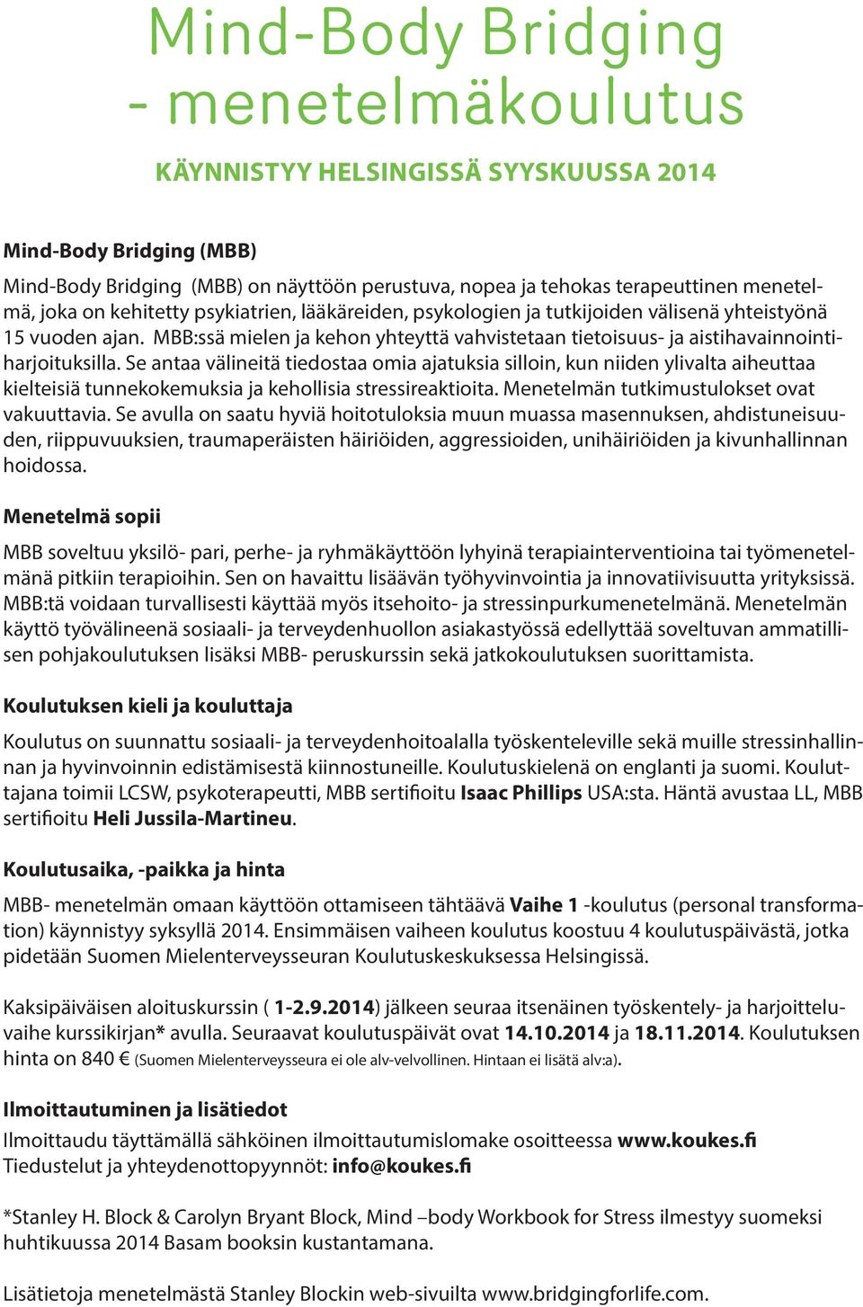 Se antaa välineitä tiedostaa omia ajatuksia silloin, kun niiden ylivalta aiheuttaa kielteisiä tunnekokemuksia ja kehollisia stressireaktioita. Menetelmän tutkimustulokset ovat vakuuttavia.