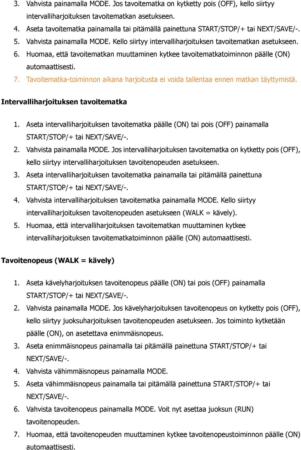 Huomaa, että tavoitematkan muuttaminen kytkee tavoitematkatoiminnon päälle (ON) automaattisesti. 7. Tavoitematka-toiminnon aikana harjoitusta ei voida tallentaa ennen matkan täyttymistä.