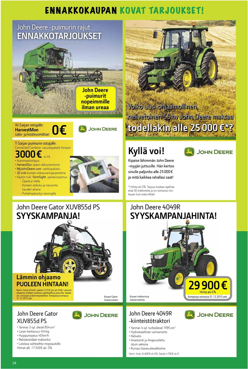 com -verkkopalvelu JD Link koneen etäseurantajärjestelmä Käytön tuki: FarmSight -palvelusopimus - Opastus tilalla - Koneen etäluku ja neuvonta kauden aikana - Puhelinpäivystys sesongilla John Deere