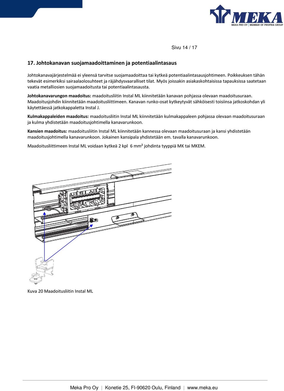 Myös joissakin asiakaskohtaisissa tapauksissa saatetaan vaatia metalliosien suojamaadoitusta tai potentiaalintasausta.