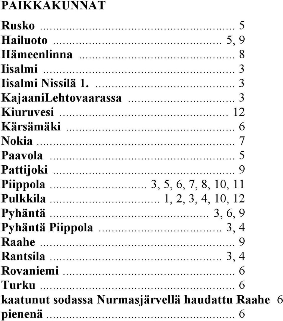 .. 9 Piippola... 3, 5, 6, 7, 8, 10, 11 Pulkkila... 1, 2, 3, 4, 10, 12 Pyhäntä... 3, 6, 9 Pyhäntä Piippola.