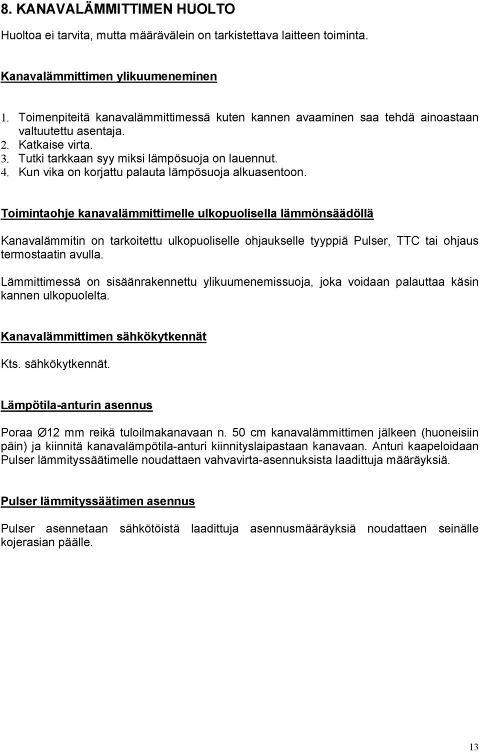 Kun vika on korjattu palauta lämpösuoja alkuasentoon.