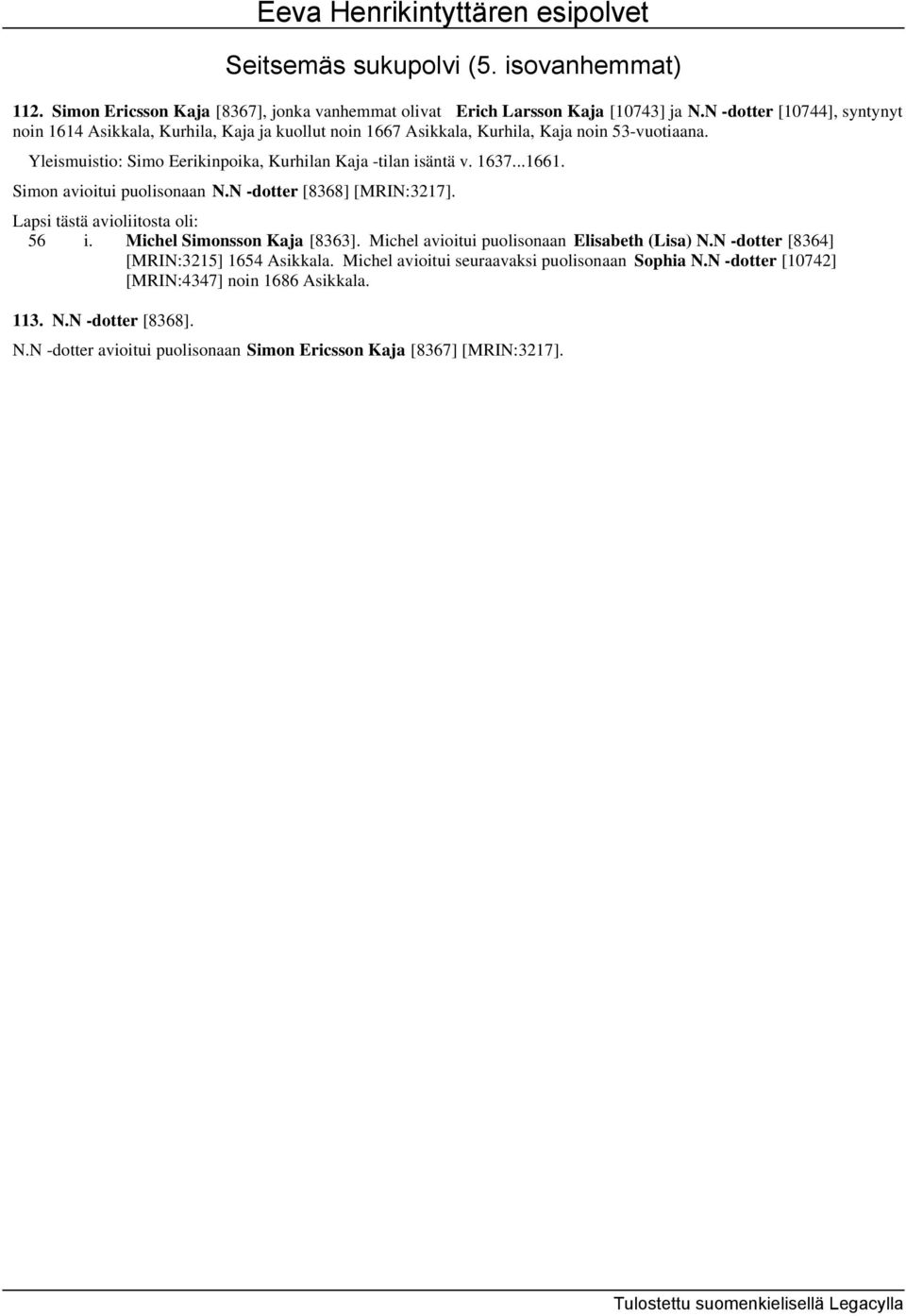 Yleismuistio: Simo Eerikinpoika, Kurhilan Kaja -tilan isäntä v. 1637...1661. Simon avioitui puolisonaan N.N -dotter [8368] [MRIN:3217]. 56 i. Michel Simonsson Kaja [8363].