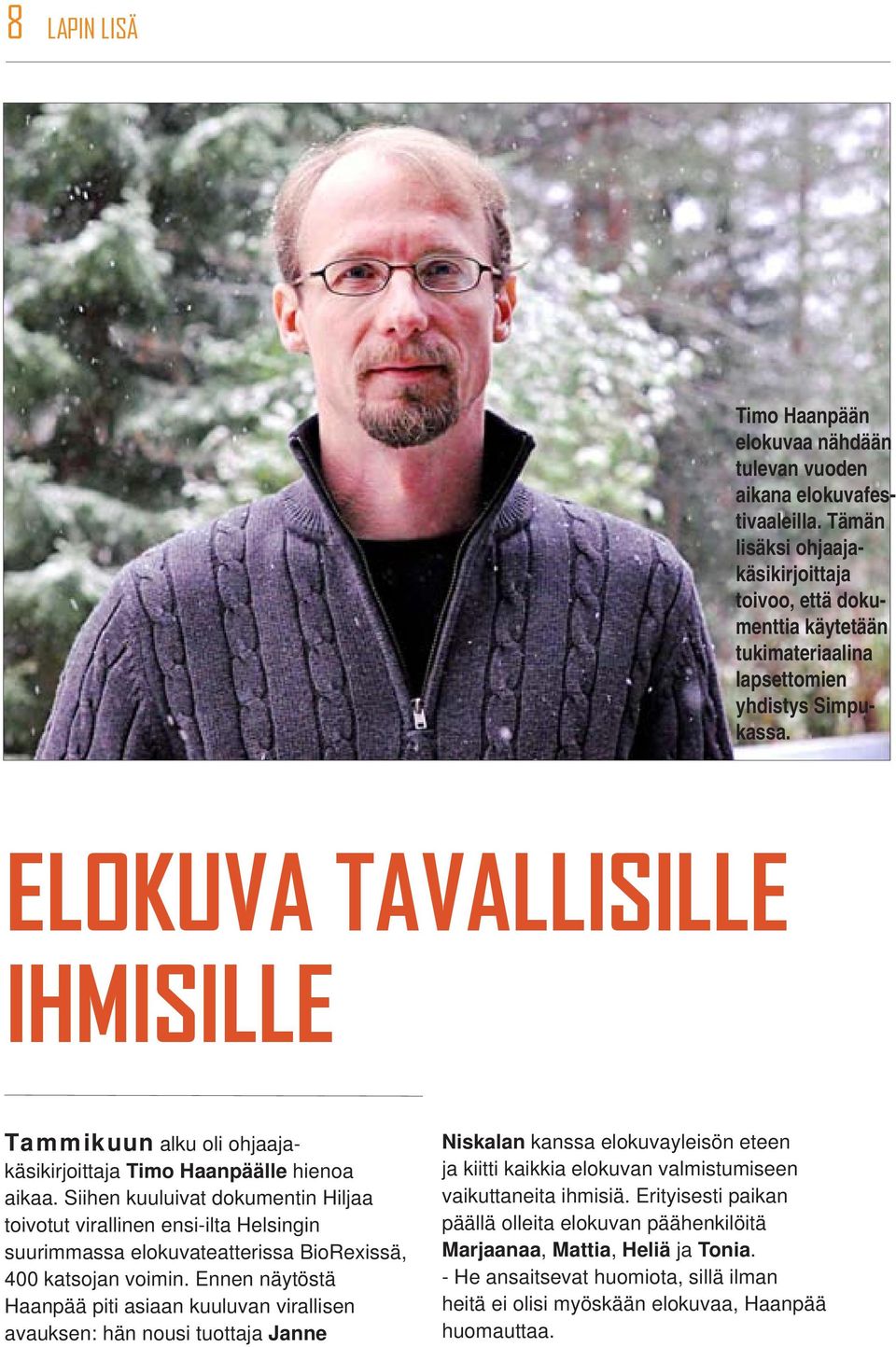 ELOKUVA TAVALLISILLE IHMISILLE Tammikuun alku oli ohjaajakäsikirjoittaja Timo Haanpäälle hienoa aikaa.