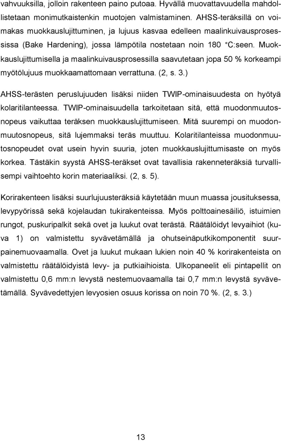 Muokkauslujittumisella ja maalinkuivausprosessilla saavutetaan jopa 50 % korkeampi myötölujuus muokkaamattomaan verrattuna. (2, s. 3.