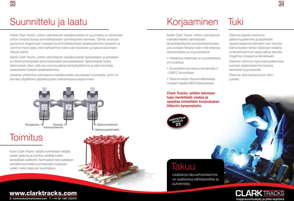 Kaikki Clark Tracks -yhtiön valmistamat metsäkonetelat tarkastetaan ja testataan ja nämä toimenpiteet dokumentoidaan perusteellisesti.