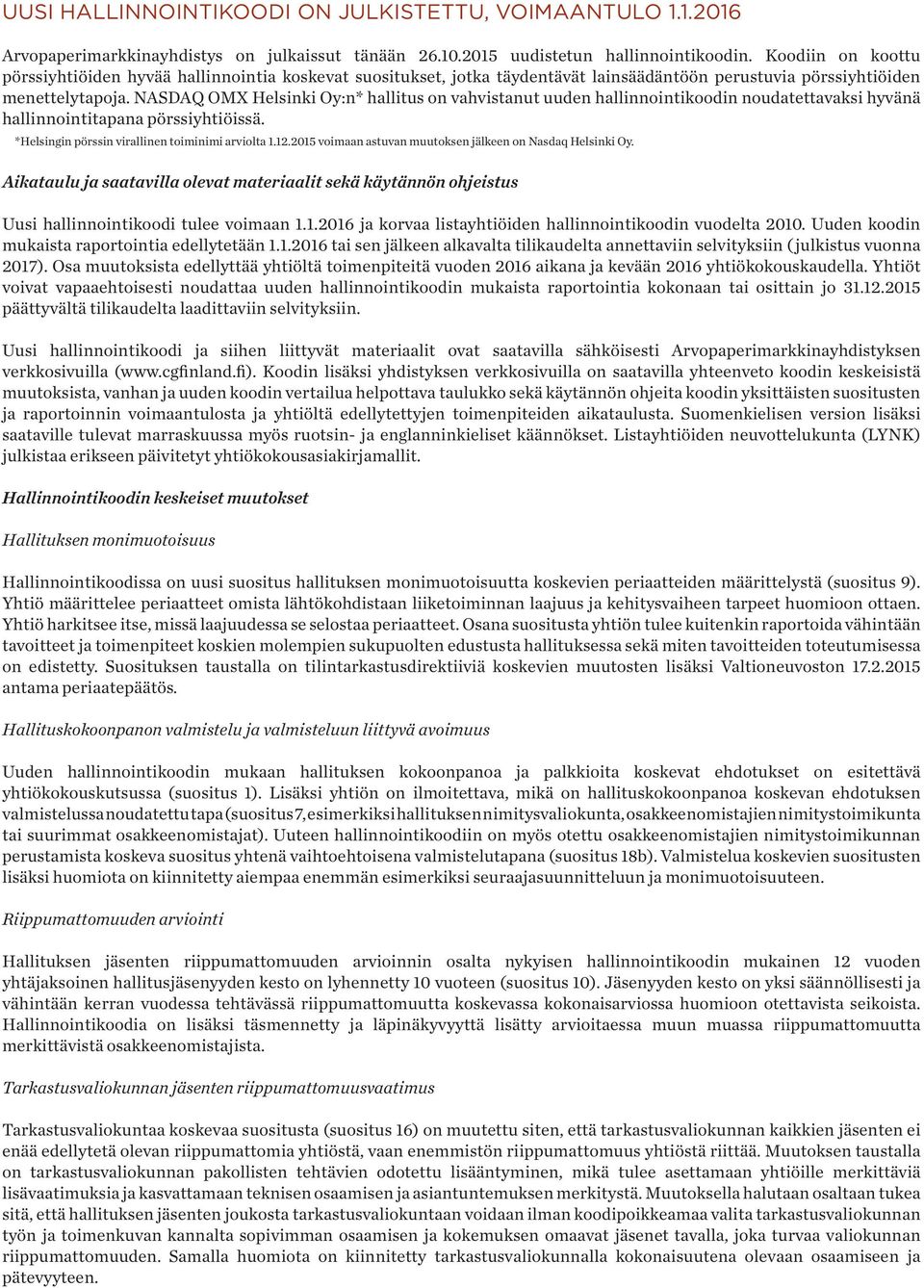 NASDAQ OMX Helsinki Oy:n* hallitus on vahvistanut uuden hallinnointikoodin noudatettavaksi hyvänä hallinnointitapana pörssiyhtiöissä. *Helsingin pörssin virallinen toiminimi arviolta 1.12.