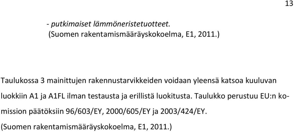 luokkiin A1 ja A1FL ilman testausta ja erillistä luokitusta.