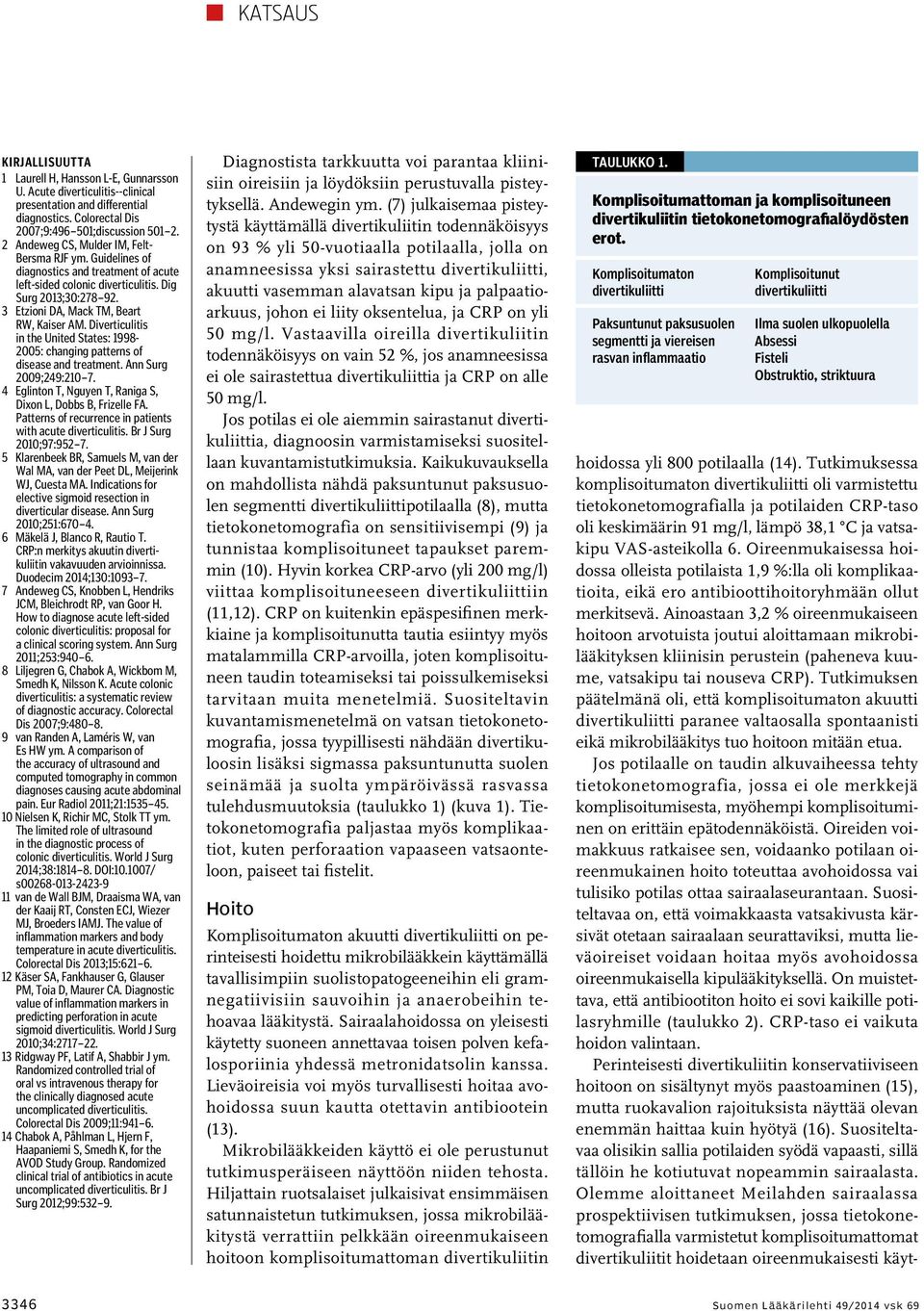 Diverticulitis in the United States: 1998-2005: changing patterns of disease and treatment. Ann Surg 2009;249:210 7. 4 Eglinton T, Nguyen T, Raniga S, Dixon L, Dobbs B, Frizelle FA.