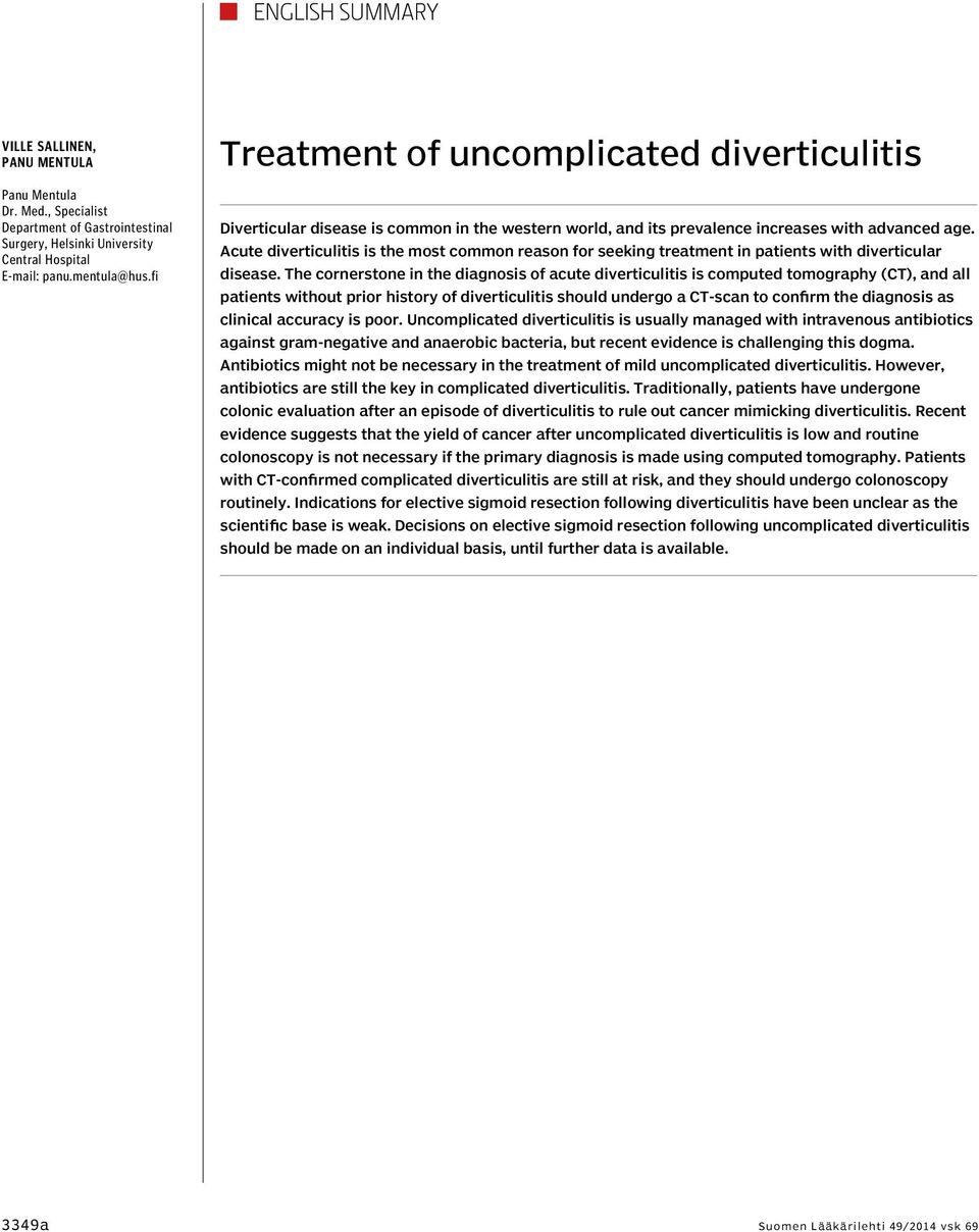 Acute diverticulitis is the most common reason for seeking treatment in patients with diverticular disease.