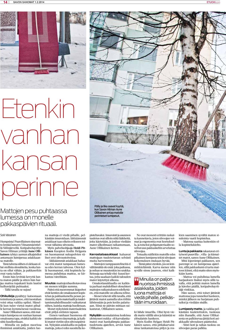 Kotipalveluyritys Savon Hilman yrittäjä Aune Ollikainen ryhtyy aamun alkajaisiksi antamaan lumipesua asiakkaansa matolle.