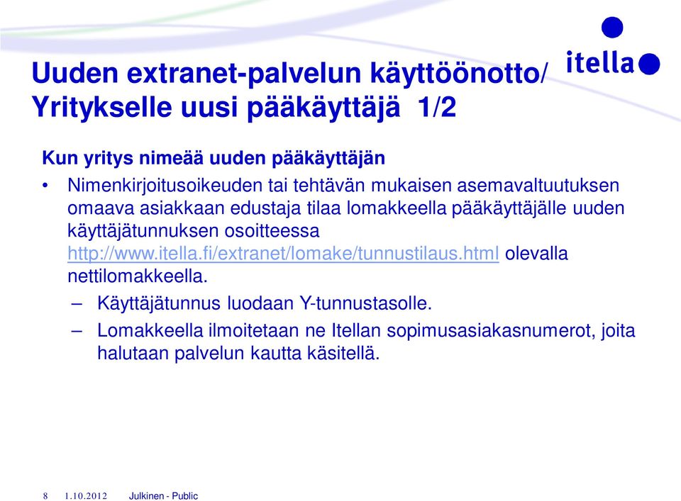 uuden käyttäjätunnuksen osoitteessa http://www.itella.fi/extranet/lomake/tunnustilaus.html olevalla nettilomakkeella.