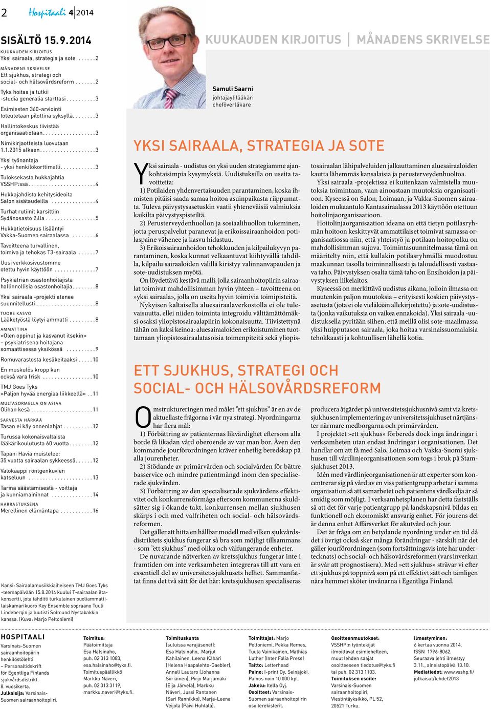 1.2015 alkaen....3 Yksi työnantaja - yksi henkilökorttimalli....3 Tuloksekasta hukkajahtia VSSHP:ssä....4 Hukkajahdista kehitysideoita Salon sisätaudeilla.