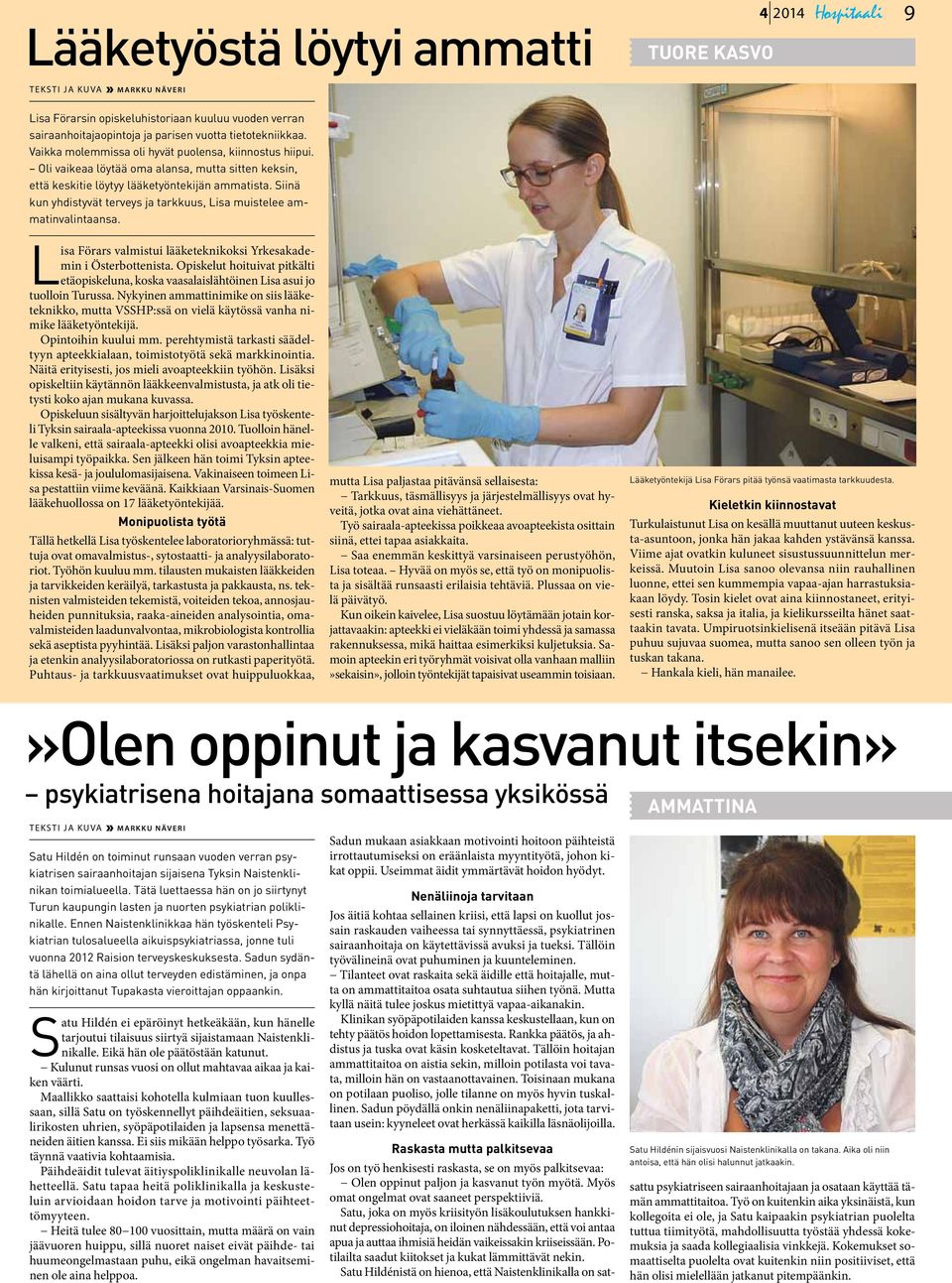 Siinä kun yhdistyvät terveys ja tarkkuus, Lisa muistelee ammatinvalintaansa. Lisa Förars valmistui lääketeknikoksi Yrkesakademin i Österbottenista.