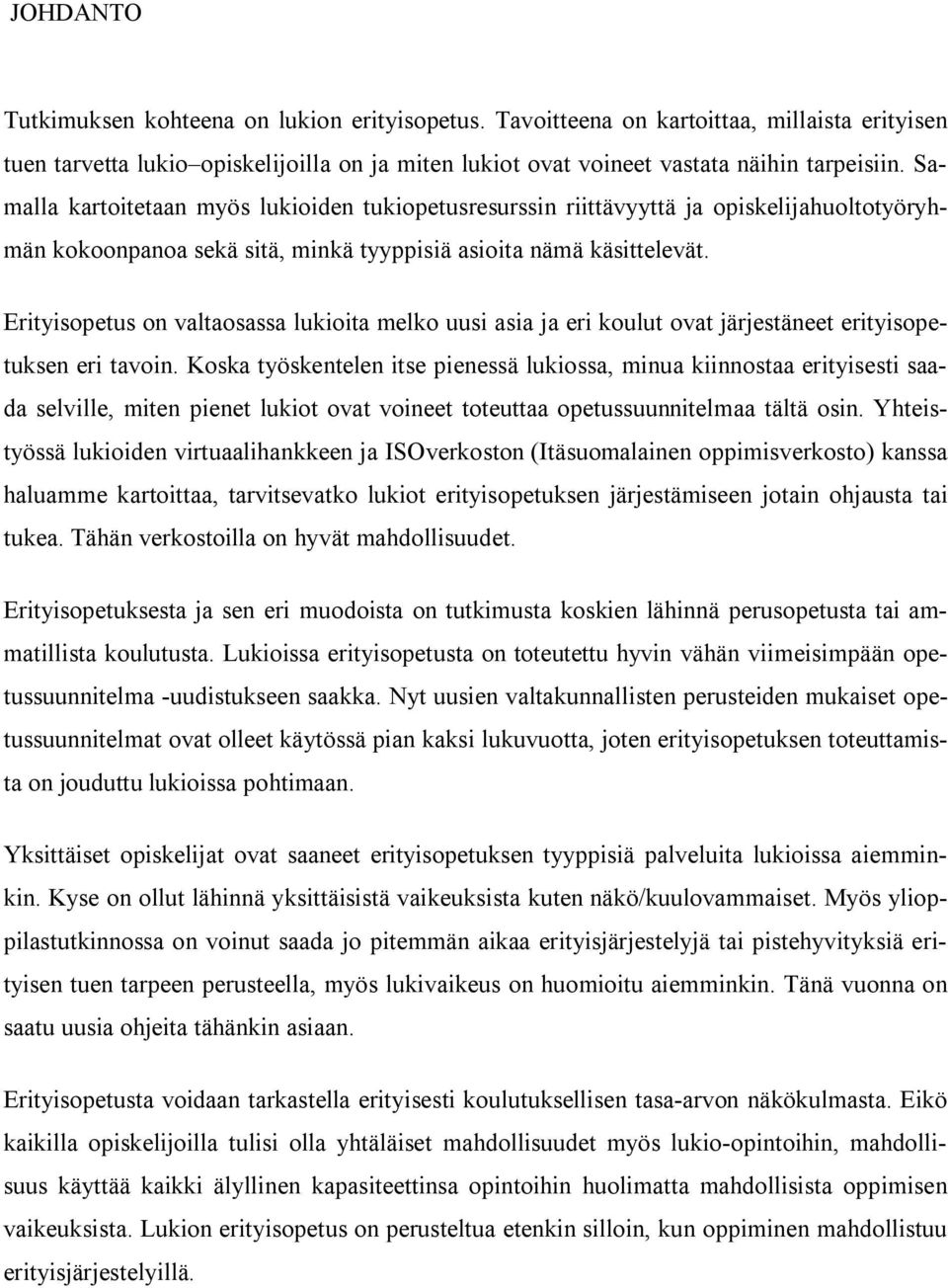 Erityisopetus on valtaosassa lukioita melko uusi asia ja eri koulut ovat järjestäneet erityisopetuksen eri tavoin.