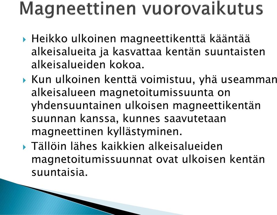 Kun ulkoinen kenttä voimistuu, yhä useamman alkeisalueen magnetoitumissuunta on yhdensuuntainen