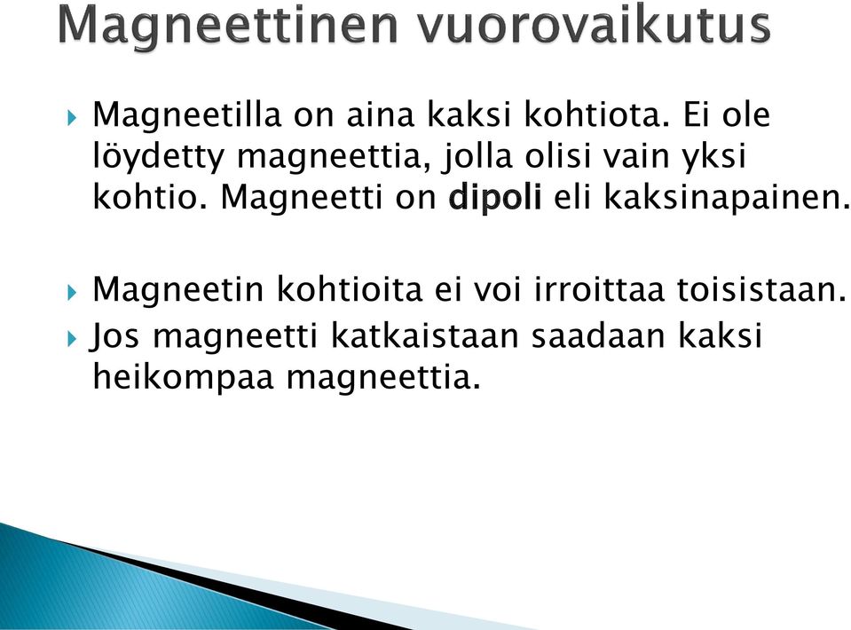 Magneetti on dipoli eli kaksinapainen.