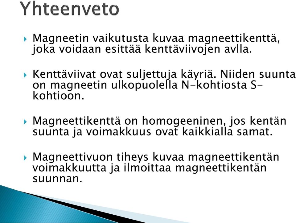 Niiden suunta on magneetin ulkopuolella N-kohtiosta S- kohtioon.