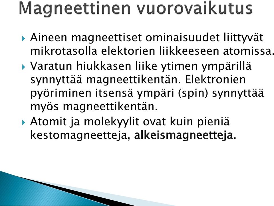 Varatun hiukkasen liike ytimen ympärillä synnyttää magneettikentän.