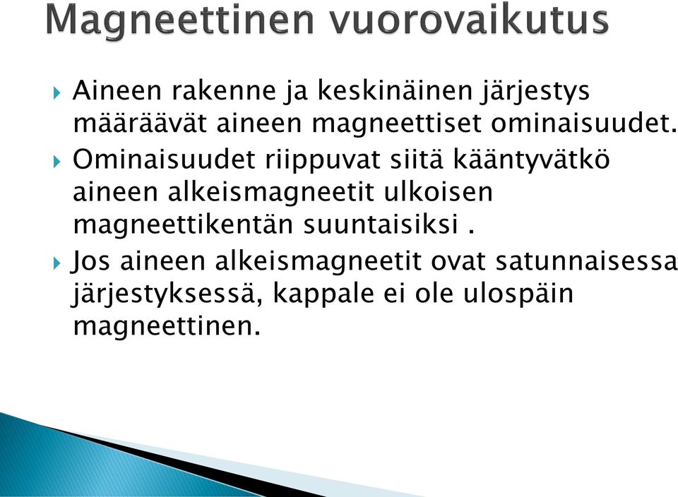 Ominaisuudet riippuvat siitä kääntyvätkö aineen alkeismagneetit