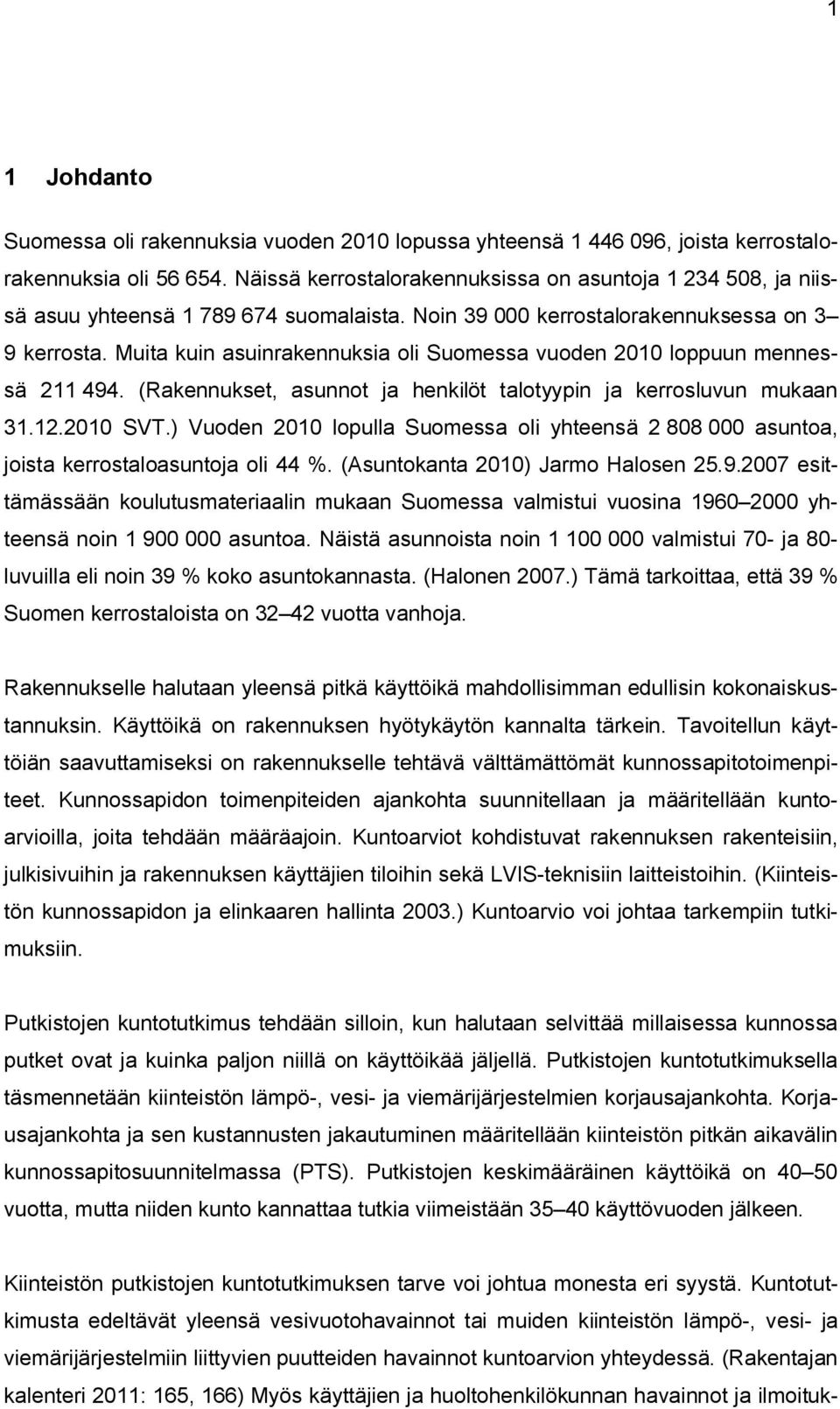 Muita kuin asuinrakennuksia oli Suomessa vuoden 2010 loppuun mennessä 211 494. (Rakennukset, asunnot ja henkilöt talotyypin ja kerrosluvun mukaan 31.12.2010 SVT.