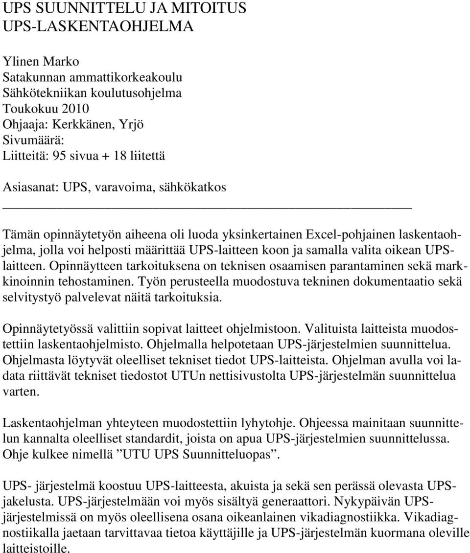 oikean UPSlaitteen. Opinnäytteen tarkoituksena on teknisen osaamisen parantaminen sekä markkinoinnin tehostaminen.
