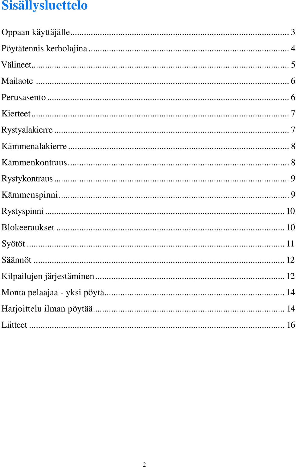 .. 8 Rystykontraus... 9 Kämmenspinni... 9 Rystyspinni... 10 Blokeeraukset... 10 Syötöt... 11 Säännöt.