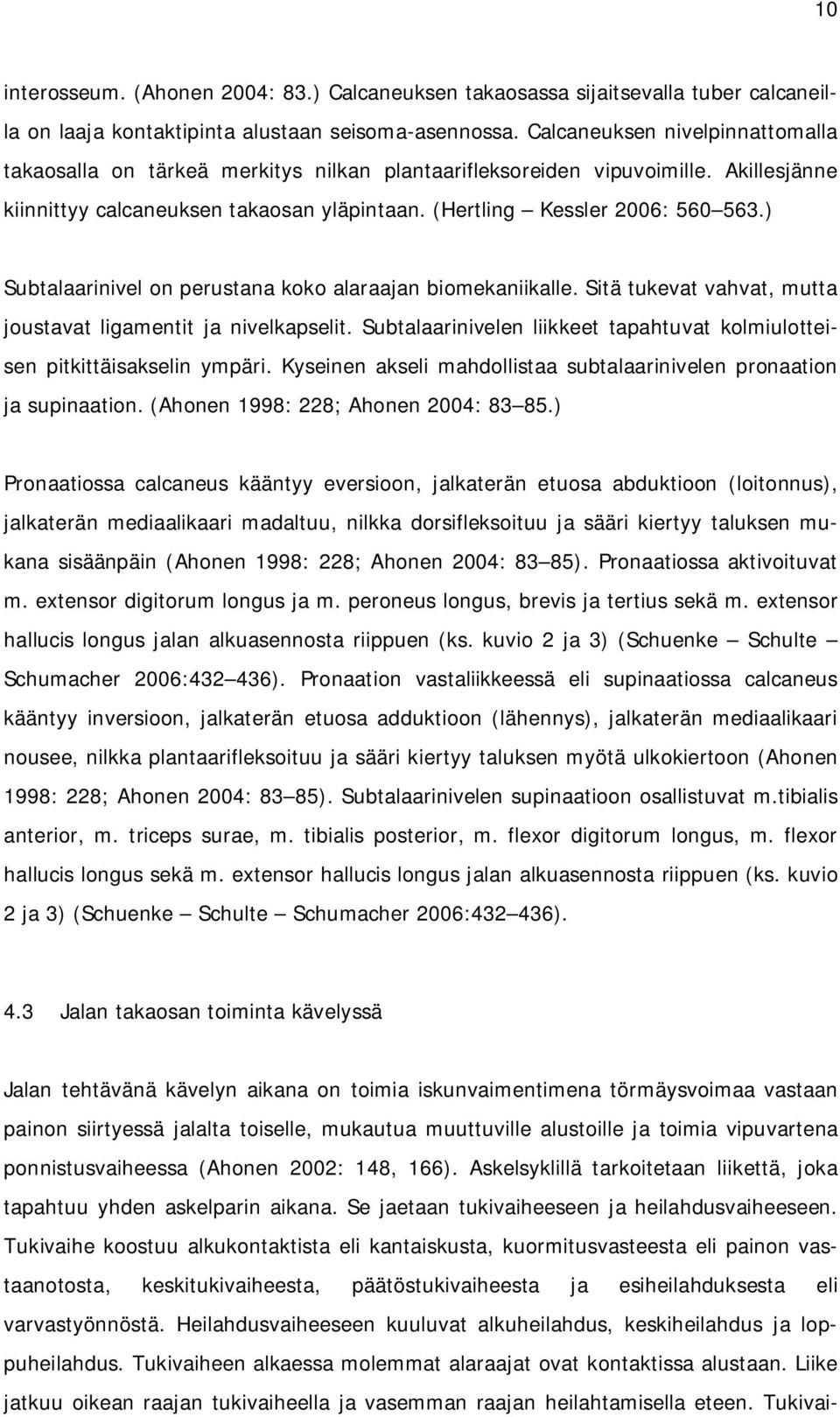 ) Subtalaarinivel on perustana koko alaraajan biomekaniikalle. Sitä tukevat vahvat, mutta joustavat ligamentit ja nivelkapselit.