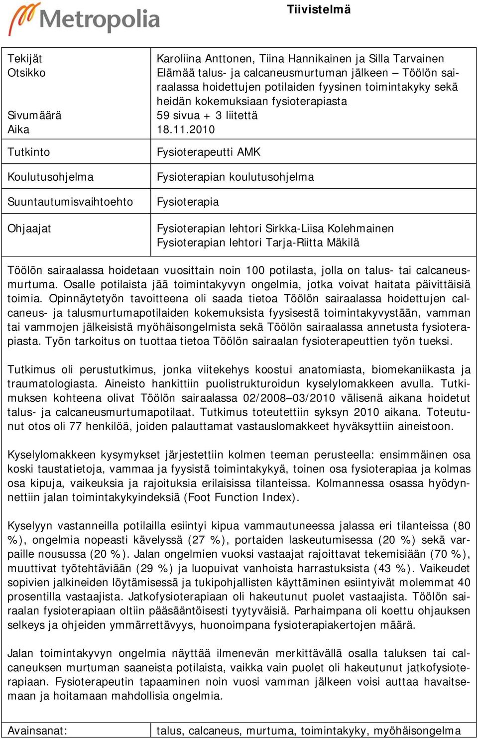 2010 Fysioterapeutti AMK Fysioterapian koulutusohjelma Fysioterapia Fysioterapian lehtori Sirkka-Liisa Kolehmainen Fysioterapian lehtori Tarja-Riitta Mäkilä Töölön sairaalassa hoidetaan vuosittain