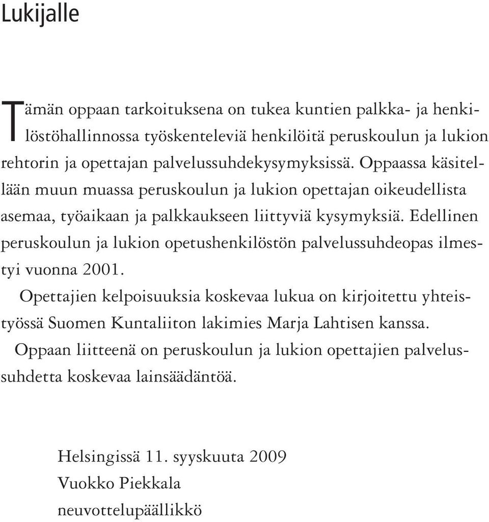 Edellinen peruskoulun ja lukion opetushenkilöstön palvelussuhdeopas ilmestyi vuonna 2001.