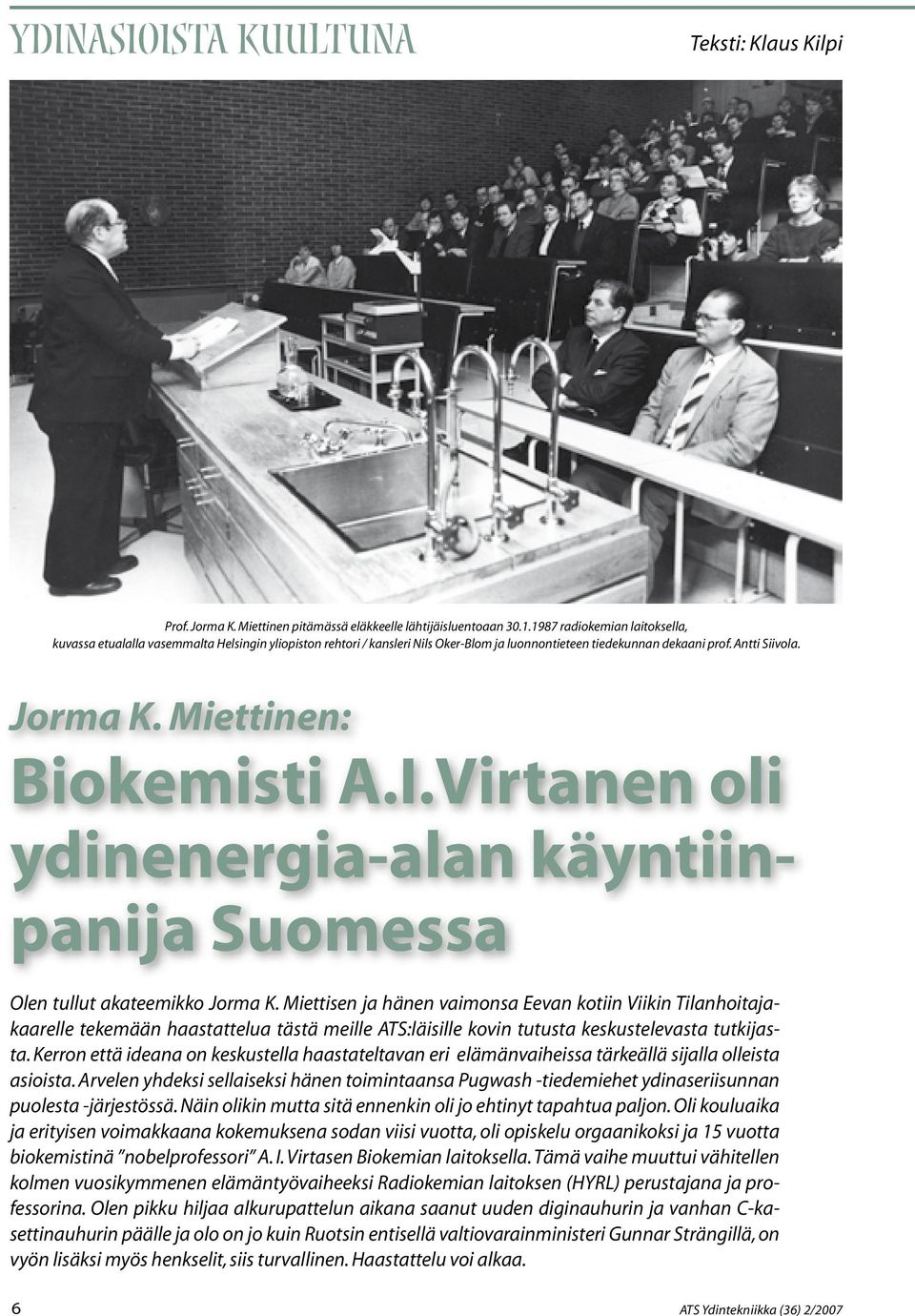 Miettinen: Biokemisti A.I.Virtanen oli ydinenergia-alan käyntiinpanija Suomessa Olen tullut akateemikko Jorma K.